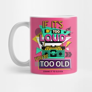 If it's too Loud, You're too Old Mug